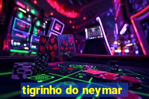 tigrinho do neymar