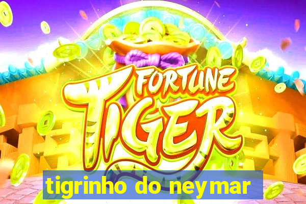 tigrinho do neymar