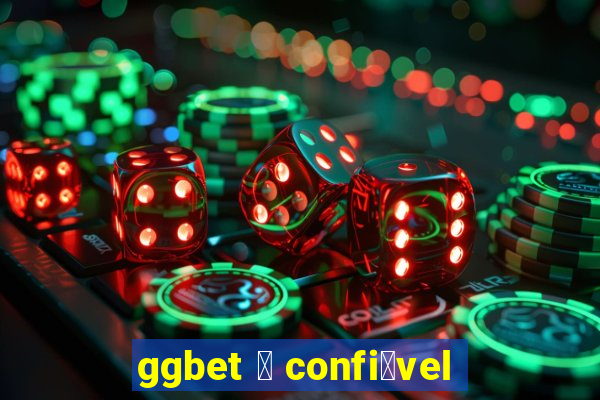 ggbet 茅 confi谩vel