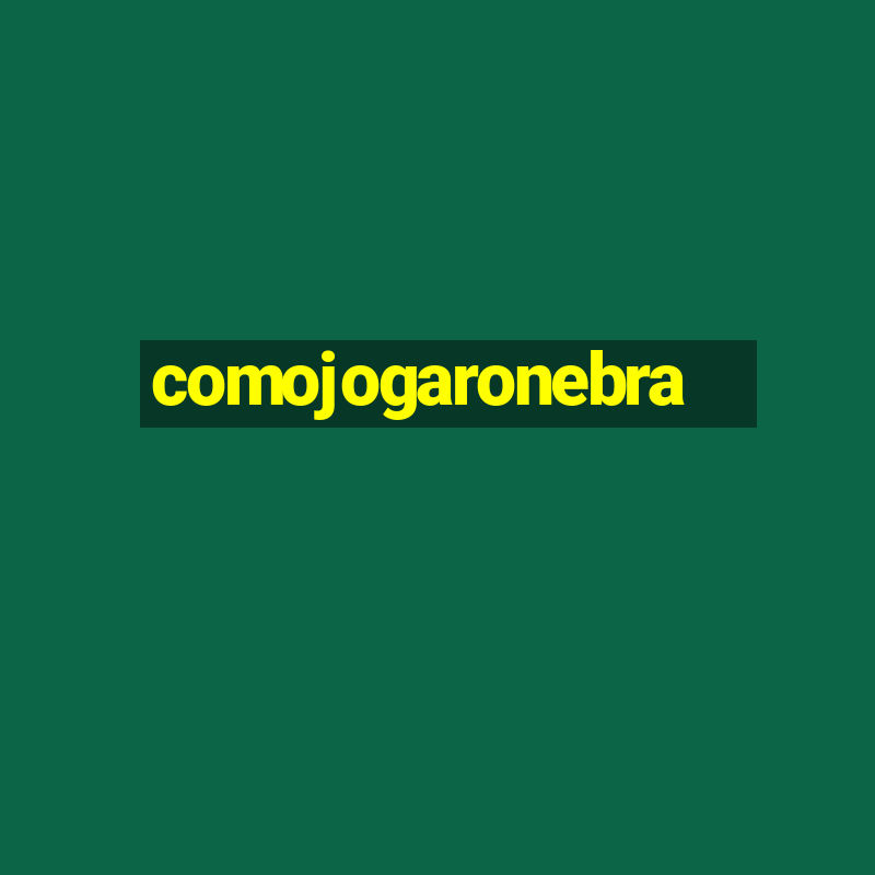 comojogaronebra