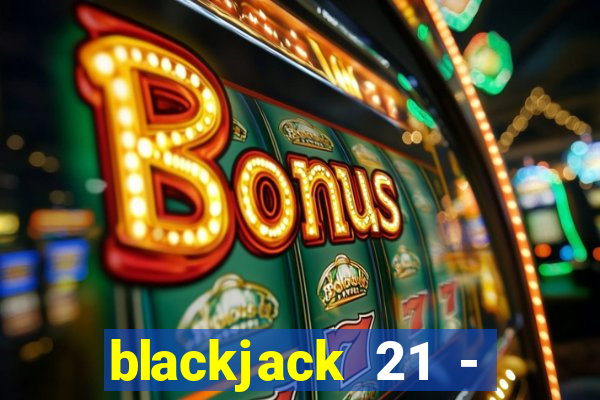 blackjack 21 - casino vegas