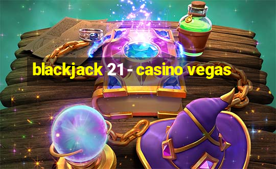 blackjack 21 - casino vegas