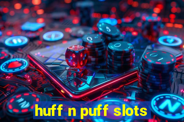 huff n puff slots