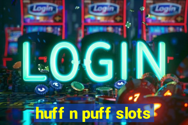 huff n puff slots