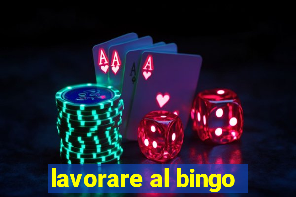 lavorare al bingo