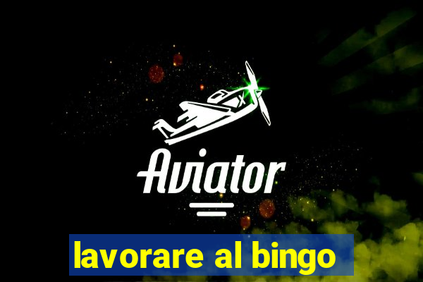 lavorare al bingo