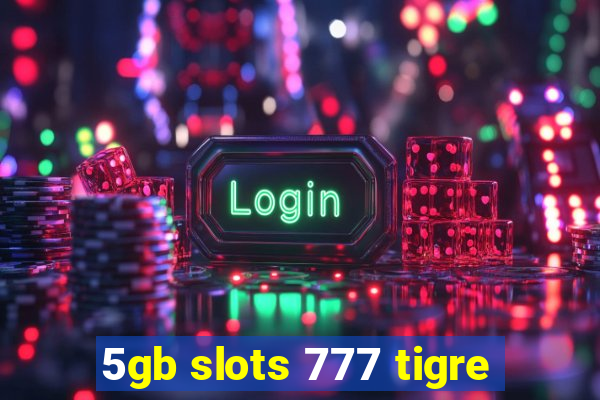 5gb slots 777 tigre