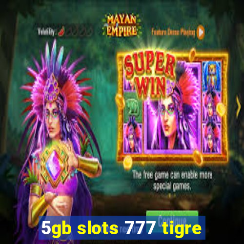 5gb slots 777 tigre