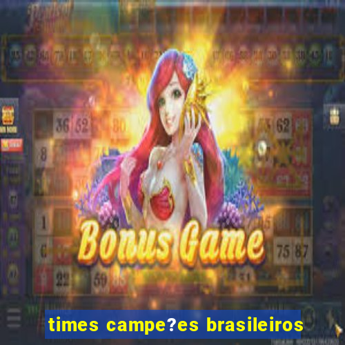 times campe?es brasileiros