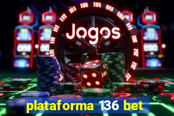 plataforma 136 bet