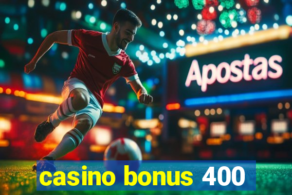 casino bonus 400