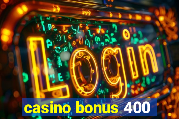 casino bonus 400