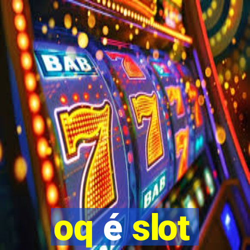 oq é slot