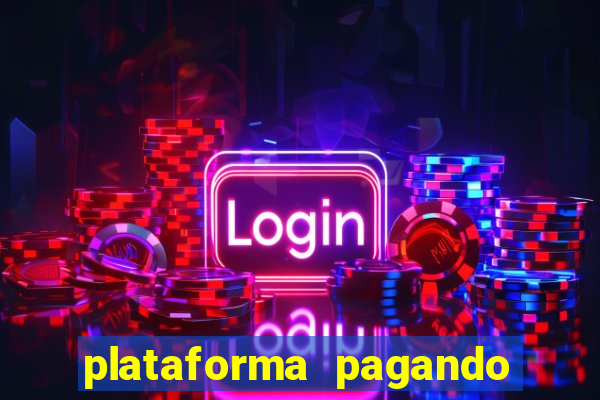 plataforma pagando muito hoje