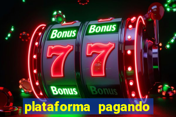 plataforma pagando muito hoje