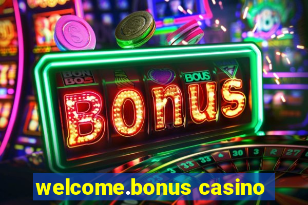 welcome.bonus casino