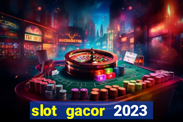 slot gacor 2023 hari ini