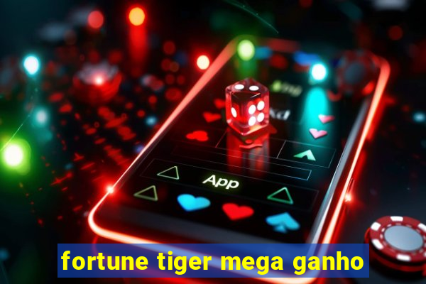 fortune tiger mega ganho