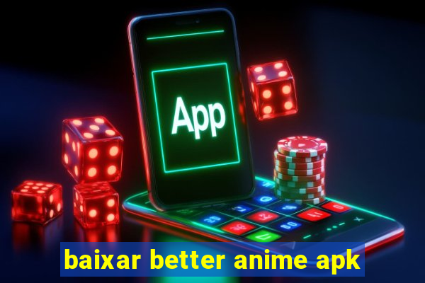 baixar better anime apk