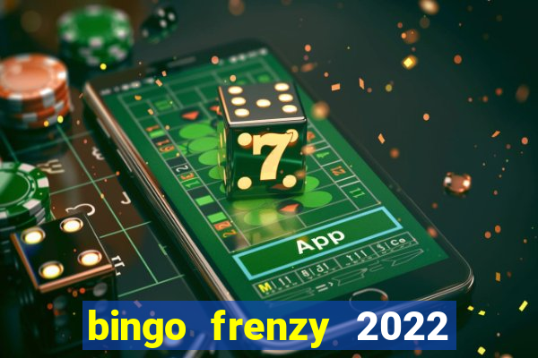 bingo frenzy 2022 free tickets