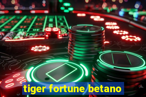 tiger fortune betano