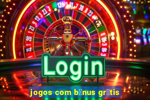 jogos com b么nus gr谩tis