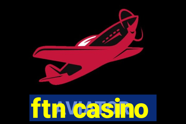 ftn casino