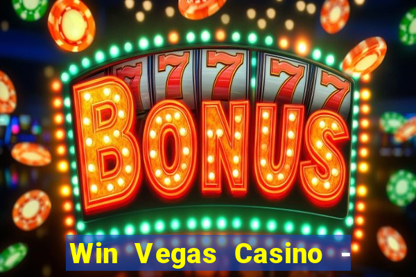 Win Vegas Casino - 777 Pokies