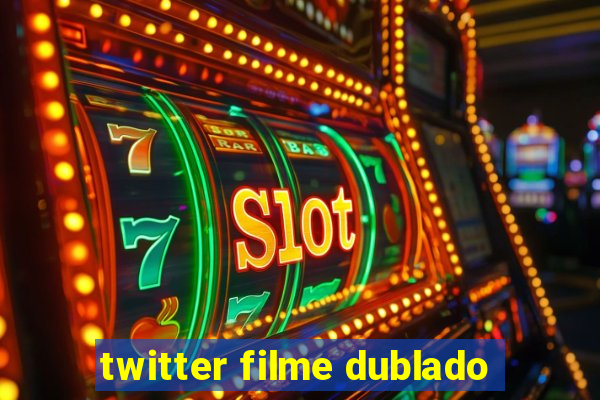 twitter filme dublado