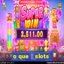 o que 茅 slots