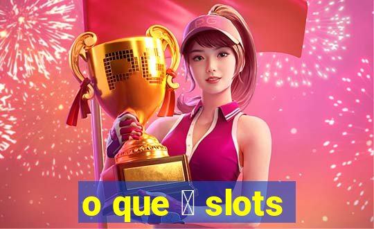 o que 茅 slots