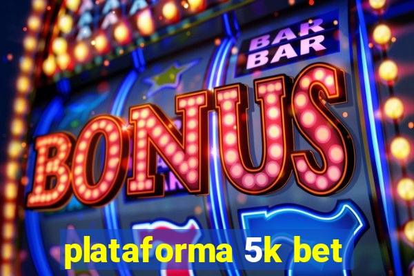 plataforma 5k bet