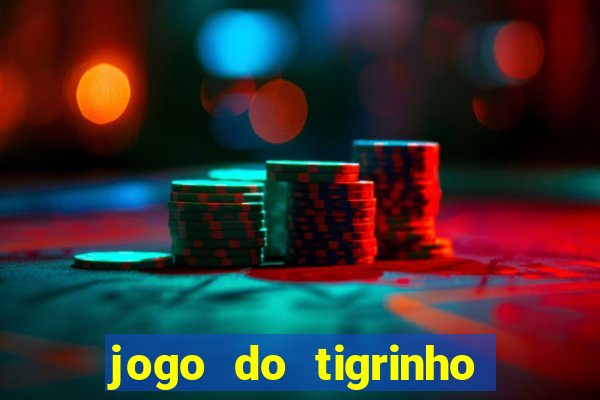 jogo do tigrinho sem depositar