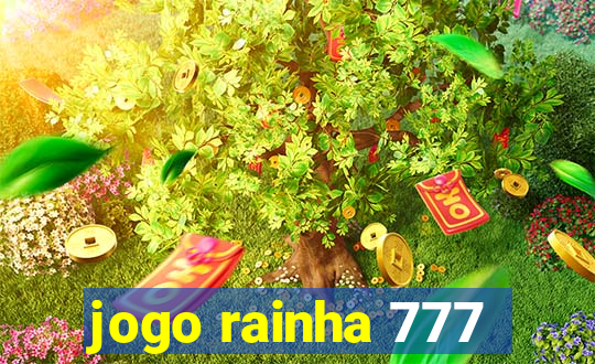 jogo rainha 777