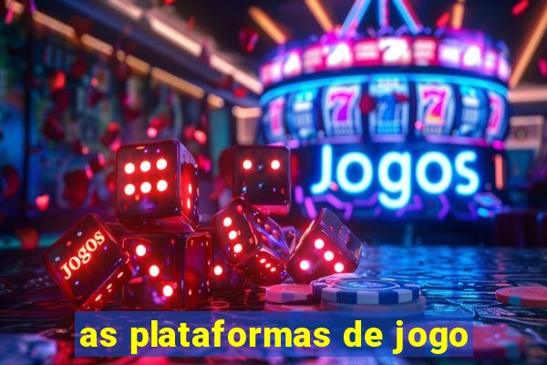 as plataformas de jogo