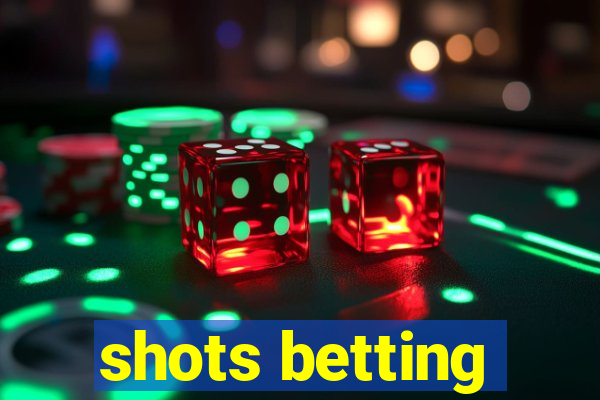 shots betting