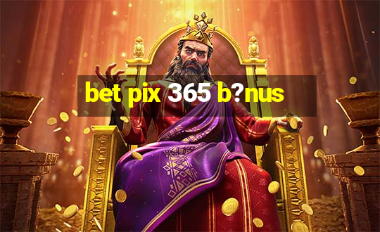 bet pix 365 b?nus