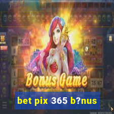 bet pix 365 b?nus