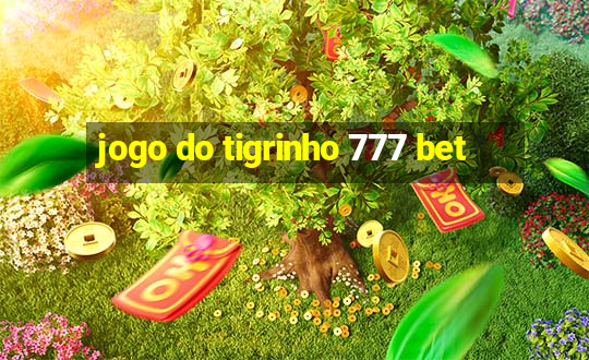 jogo do tigrinho 777 bet