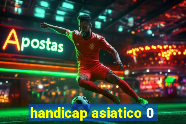 handicap asiatico 0