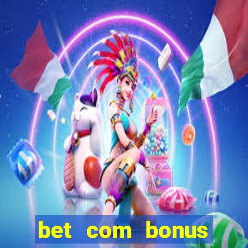 bet com bonus gratis sem deposito