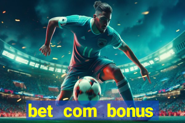 bet com bonus gratis sem deposito