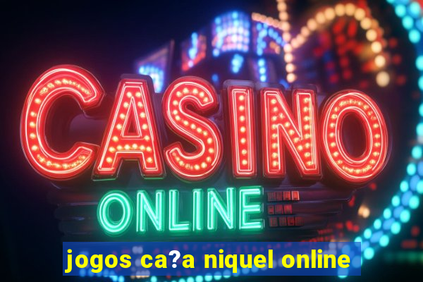 jogos ca?a niquel online