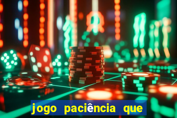 jogo paciência que ganha dinheiro