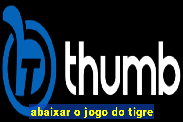 abaixar o jogo do tigre