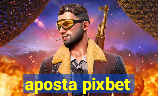 aposta pixbet