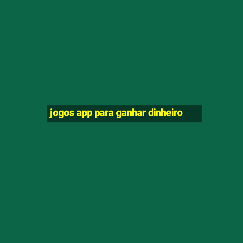 jogos app para ganhar dinheiro