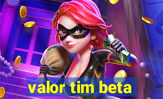 valor tim beta