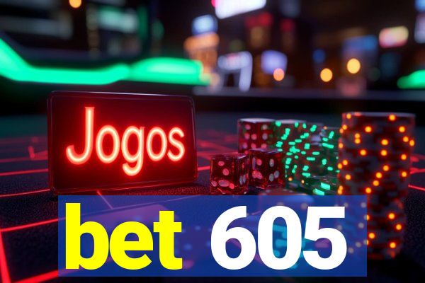 bet 605