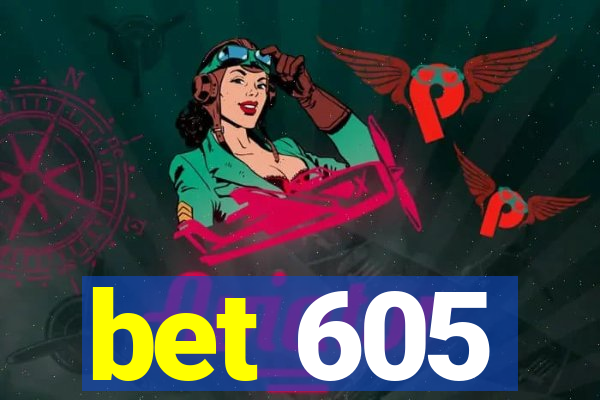 bet 605